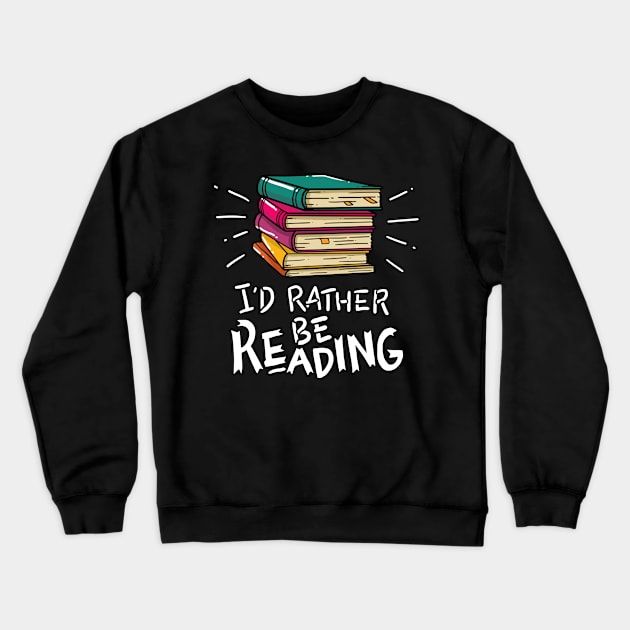 I'd Rather be Reading Crewneck Sweatshirt by Shiva121